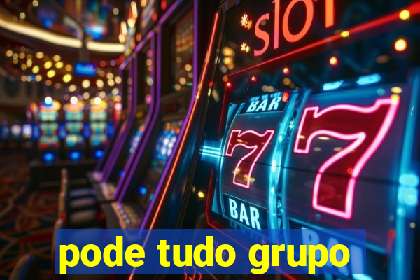 pode tudo grupo